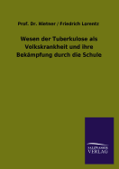 Wesen der Tuberkulose als Volkskrankheit und ihre Bekmpfung durch die Schule