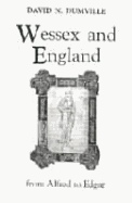 Wessex and England from Alfred to Edgar: Essays on Political, Cultural, and Ecclesiastical Revival