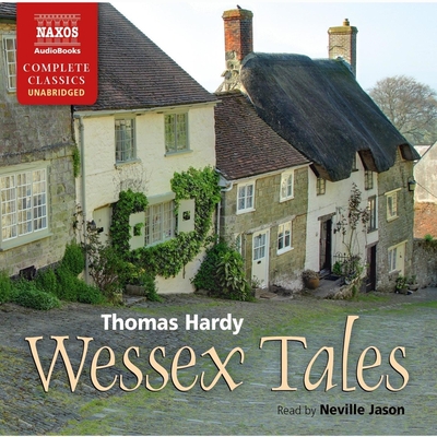 Wessex Tales - Hardy, Thomas, and Jason, Neville (Read by)