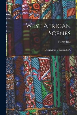 West African Scenes: Descriptions of Fernando Po - Roe, Henry