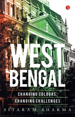 West Bengal: Changing Colours, Changing Challenges - Sharma, Sitaram