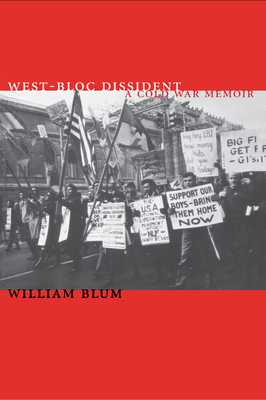 West-Bloc Dissident: A Cold War Memoir - Blum, William