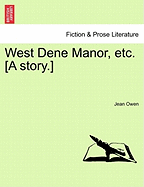 West Dene Manor, Etc. [A Story.] - Owen, Jean