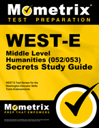 West-E Middle Level Humanities (052/053) Secrets Study Guide: West-E Test Review for the Washington Educator Skills Tests-Endorsements