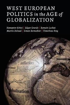 West European Politics in the Age of Globalization - Kriesi, Hanspeter, and Grande, Edgar, and Lachat, Romain