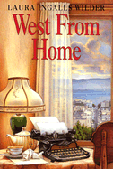 West from Home: Letters of Laura Ingalls Wilder, San Francisco, 1915 - Wilder, Laura Ingalls, and MacBride, Roger Lea (Editor)