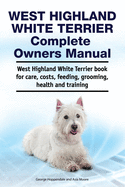 West Highland White Terrier Complete Owners Manual. West Highland White Terrier book for care, costs, feeding, grooming, health and training.