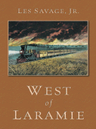 West of Laramie: A Western Story - Savage, Les, Jr.