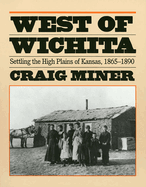 West of Wichita: Settling the High Plains of Kansas
