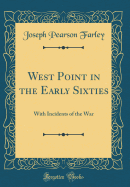 West Point in the Early Sixties: With Incidents of the War (Classic Reprint)