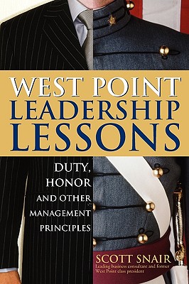 West Point Leadership Lessons: Duty, Honor and Other Management Principles - Snair, Scott