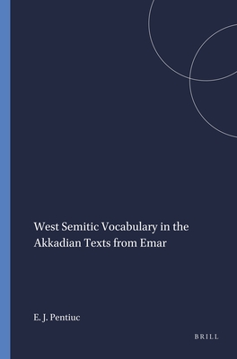 West Semitic Vocabulary in the Akkadian Texts from Emar - Pentiuc, Eugen J