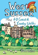 West Sussex: 40 Coast & Country Walks