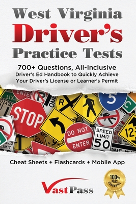 West Virginia Driver's Practice Tests: 700+ Questions, All-Inclusive Driver's Ed Handbook to Quickly achieve your Driver's License or Learner's Permit (Cheat Sheets + Digital Flashcards + Mobile App) - Vast, Stanley