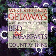 West Virginia Getaways: A Guide to the State's Bed and Breakfast and Country Inns