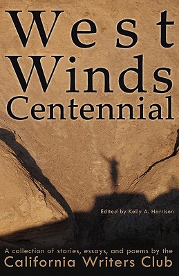 West Winds Centennial - Harrison, Kelly A (Editor), and California Writers Club (Compiled by)
