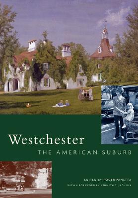 Westchester: The American Suburb - Panetta, Roger (Editor), and Jackson, Kenneth T (Foreword by), and Hudson River Museum