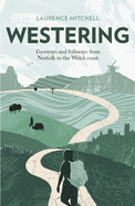 Westering: Footways and folkways from Norfolk to the Welsh coast