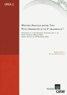 Western Anatolia Before Troy. Proto-Urbanisation in the 4th Millenium BC?: Proceedings of the International Symposium Held at the Kunsthistorisces Museum Wien Vienna, Austria, 21-24 November, 2012