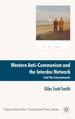 Western Anti-Communism and the Interdoc Network: Cold War Internationale - Scott-Smith, Giles
