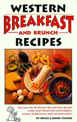Western Breakfast and Brunch Recipes - Fischer, Bruce (Introduction by), and Fischer, Bobbi (Introduction by)