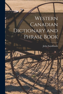 Western Canadian Dictionary and Phrase Book - Sandilands, John