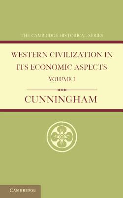 Western Civilization in its Economic Aspects: Volume 1, Ancient Times - Cunningham, W.