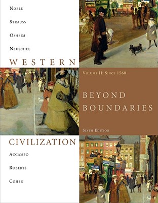 Western Civilization, Volume II: Since 1560: Beyond Boundaries - Noble, Thomas F X, Dr., and Strauss, Barry, and Osheim, Duane J