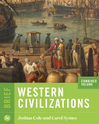 Western Civilizations - Cole, Joshua, and Symes, Carol