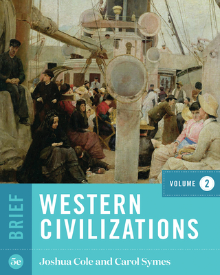 Western Civilizations - Cole, Joshua, and Symes, Carol