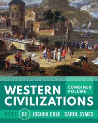 Western Civilizations - Cole, Joshua, and Symes, Carol