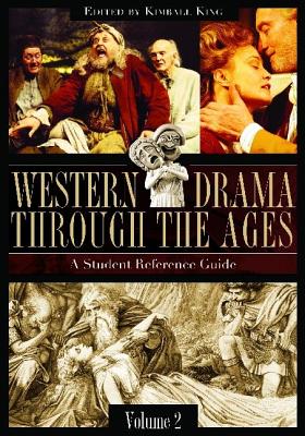 Western Drama Through the Ages: A Student Reference Guide, Volume 2 - King, Kimball