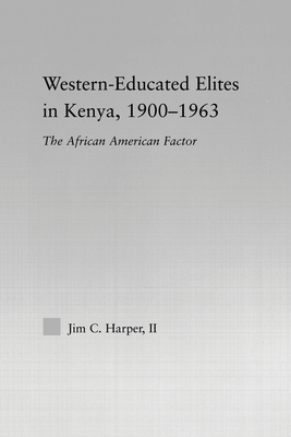 Western-Educated Elites in Kenya, 1900-1963: The African American Factor - Harper, Jim C