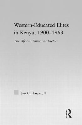 Western-Educated Elites in Kenya, 1900-1963: The African American Factor - Harper, Jim C