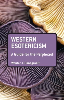 Western Esotericism: A Guide for the Perplexed - Hanegraaff, Wouter J., Professor