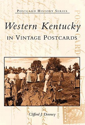 Western Kentucky in Vintage Postcards - Downey, Clifford J