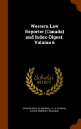 Western Law Reporter (Canada) and Index-Digest, Volume 6