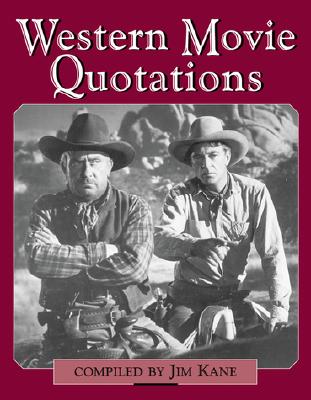Western Movie Quotations - Kane, Jim, RN, and Kane, Jim, MN, RN, CS, Cnaa (Compiled by)