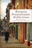 Western Pennsylvania Reflections: Stories from the Alleghenies to Lake Erie