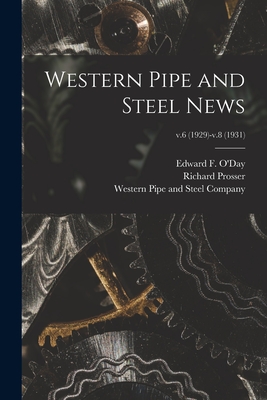 Western Pipe and Steel News; v.6 (1929)-v.8 (1931) - O'Day, Edward F (Edward Francis) B (Creator), and Prosser, Richard, and Western Pipe and Steel Company (Creator)