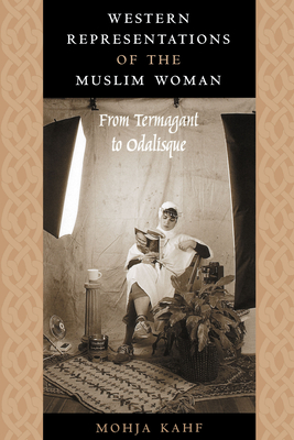 Western Representations of the Muslim Woman: From Termagant to Odalisque - Kahf, Mohja