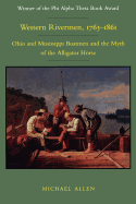 Western Rivermen, 1763-1861: Ohio and Mississippi Boatmen and the Myth of the Alligator Horse