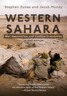 Western Sahara: War, Nationalism, and Conflict Irresolution, Second Edition - Zunes, Stephen, and Mundy, Jacob