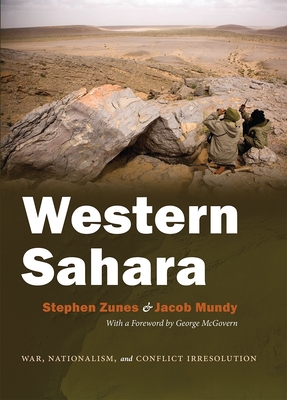 Western Sahara: War, Nationalism, and Conflict Irresolution - Zunes, Stephen, and Mundy, Jacob