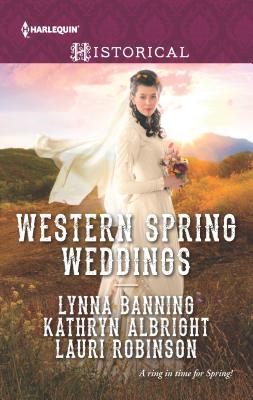 Western Spring Weddings: An Anthology - Banning, Lynna, and Albright, Kathryn, and Robinson, Lauri