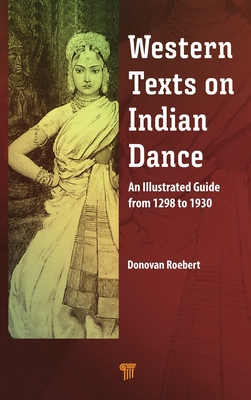 Western Texts on Indian Dance: An Illustrated Guide from 1298 to 1930 - Roebert, Donovan
