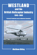 Westland and the British Helicopter Industry, 1945-1960: Licensed Production versus Indigenous Innovation
