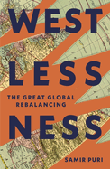 Westlessness: A Fascinating Exploration of World Politics - for fans of Sathnam Sanghera and Tim Marshall