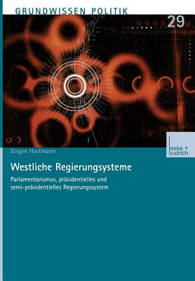 Westliche Regierungssysteme: Parlamentarismus, Prsidentielles Und Semi-Prsidentielles Regierungssystem - Hartmann, Jrgen