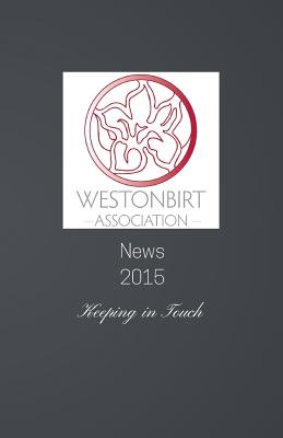 Westonbirt Association News: The annual news magazine for the alumni of Westonbirt School - Young, Debbie (Editor)